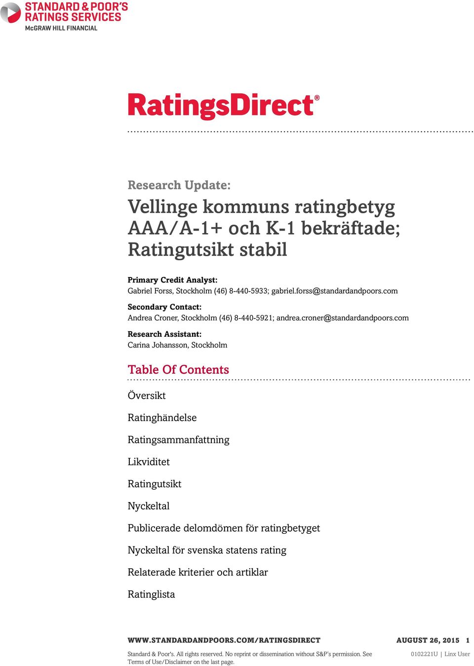 com Research Assistant: Carina Johansson, Stockholm Table Of Contents Översikt Ratinghändelse Ratingsammanfattning Likviditet Ratingutsikt Nyckeltal Publicerade delomdömen för ratingbetyget