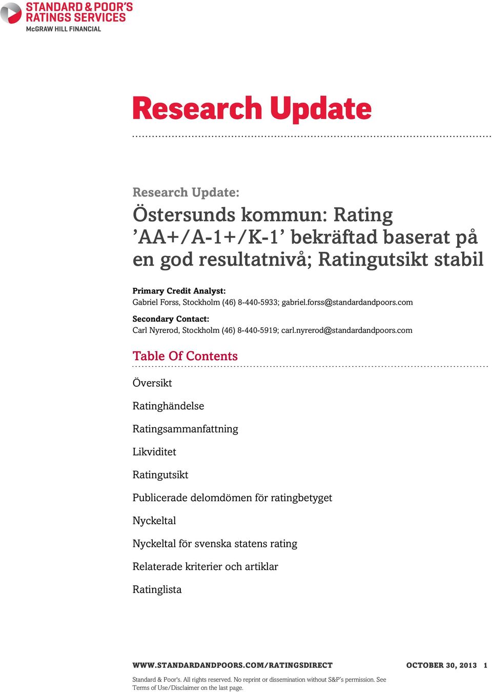 com Table Of Contents Översikt Ratinghändelse Ratingsammanfattning Likviditet Ratingutsikt Publicerade delomdömen för ratingbetyget Nyckeltal Nyckeltal för svenska statens