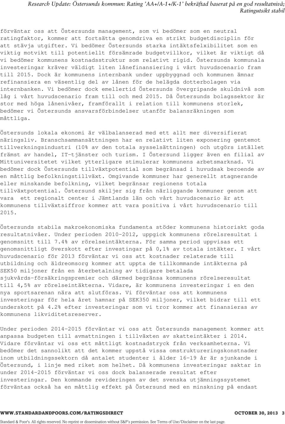 Östersunds kommunala investeringar kräver väldigt liten lånefinansiering i vårt huvudscenario fram till 2015.