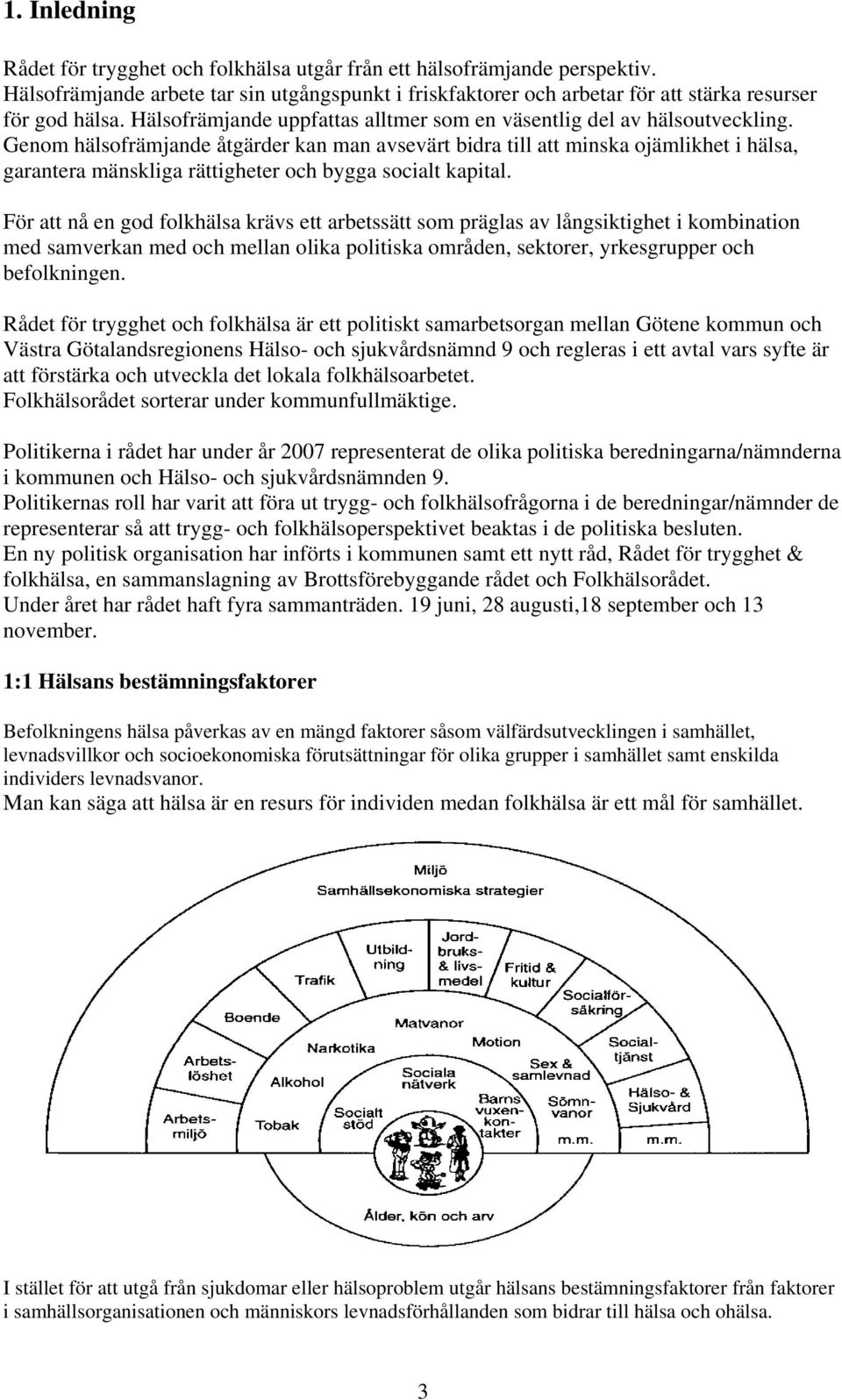 Genom hälsofrämjande åtgärder kan man avsevärt bidra till att minska ojämlikhet i hälsa, garantera mänskliga rättigheter och bygga socialt kapital.