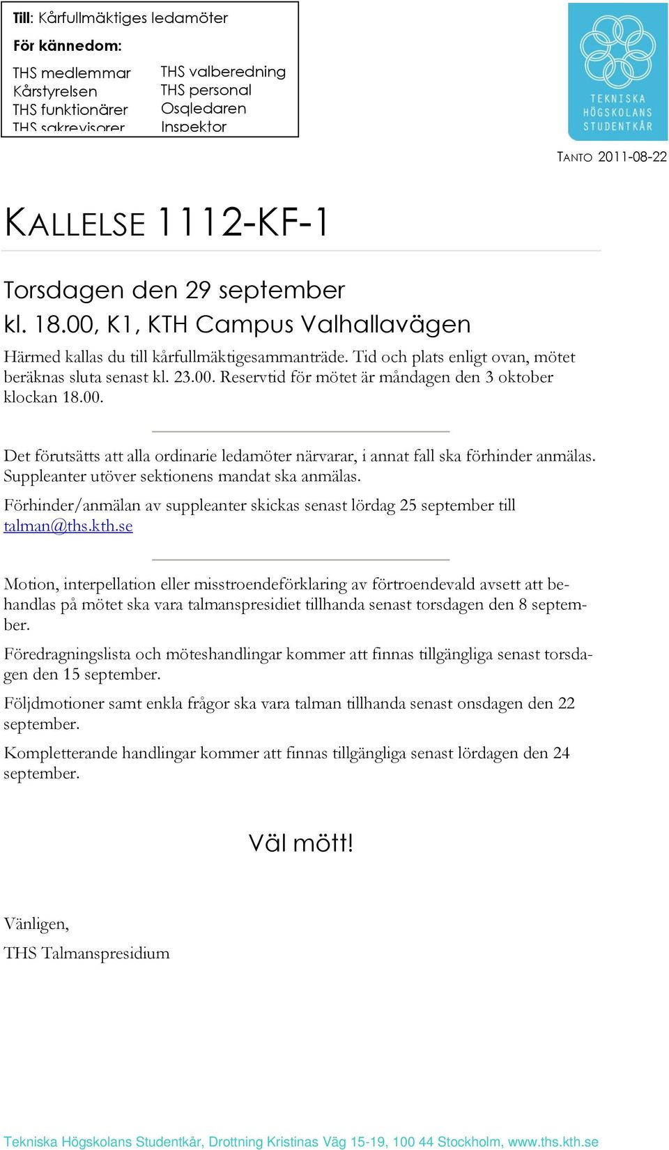 00. Det förutsätts att alla ordinarie ledamöter närvarar, i annat fall ska förhinder anmälas. Suppleanter utöver sektionens mandat ska anmälas.