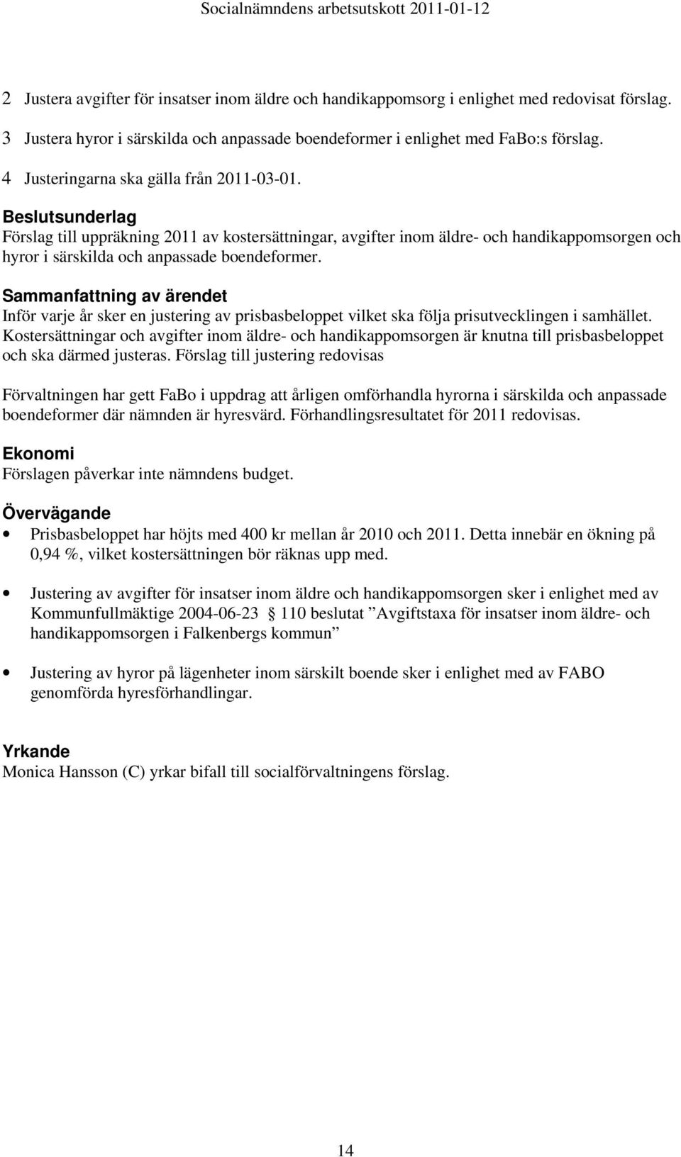 Inför varje år sker en justering av prisbasbeloppet vilket ska följa prisutvecklingen i samhället.