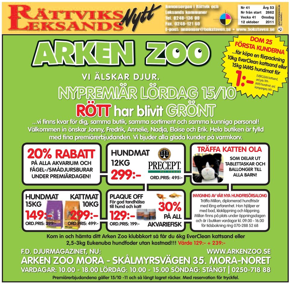 pris 199:- IAMS hundmat, ord. 1:-EVERCLEAN kampanjpris 149:- NYPREMIÄR LÖRDAG 15/10 RÖTT har blivit GRÖNT...vi finns kvar för dig, samma butik, samma sortiment och samma kunniga personal!