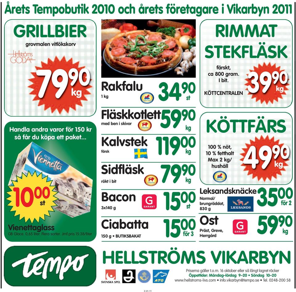 pris 15:38/liter 34 90 1 kg st Fläskkotlett 59 90 med ben i skivor Kalvstek färsk Sidfläsk rökt i bit Bacon 3x140 g 35 Ciabatta 150 g BUTIKSBAKAT kg 119 00 kg 79 90 kg 15 00 st 15 00 för 3 KÖTTFÄRS