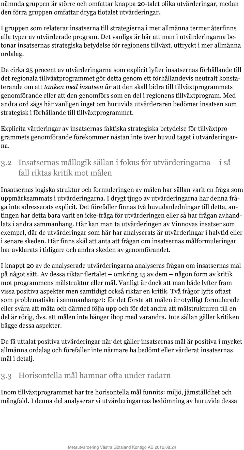 Det vnlig är här tt mn i utvärderingrn betonr instserns strtegisk betydelse för regionens tillväxt, uttryckt i mer llmänn ordlg.