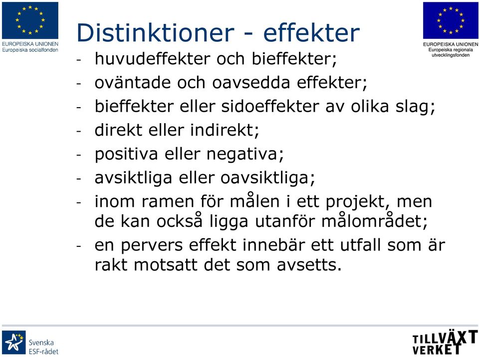 negativa; - avsiktliga eller oavsiktliga; - inom ramen för målen i ett projekt, men de kan