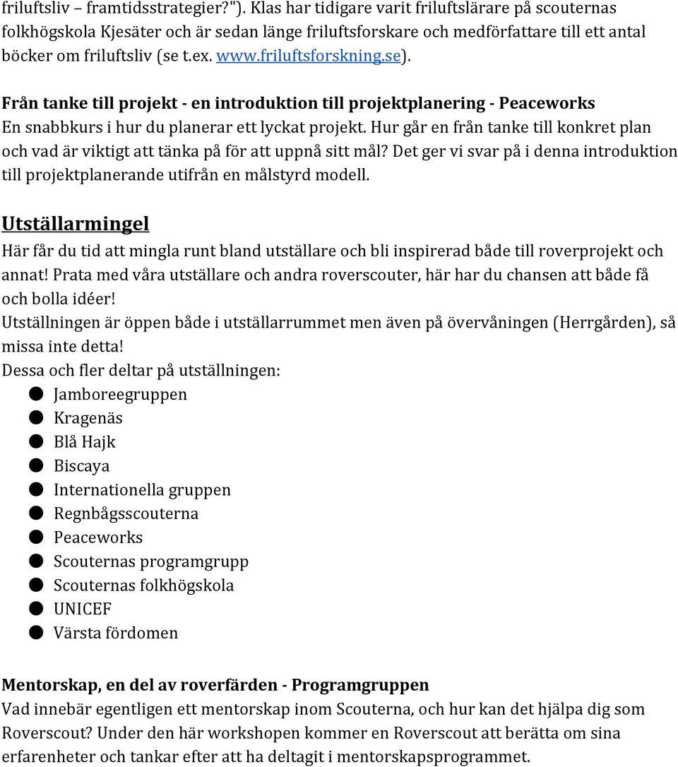 se ). Från tanke till projekt - en introduktion till projektplanering - Peaceworks En snabbkurs i hur du planerar ett lyckat projekt.