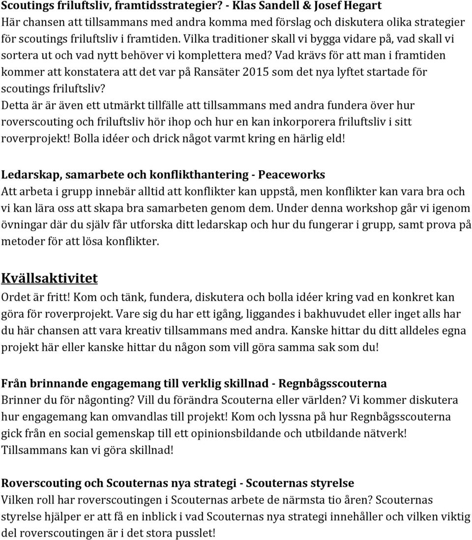 Vad krävs för att man i framtiden kommer att konstatera att det var på Ransäter 2015 som det nya lyftet startade för scoutings friluftsliv?