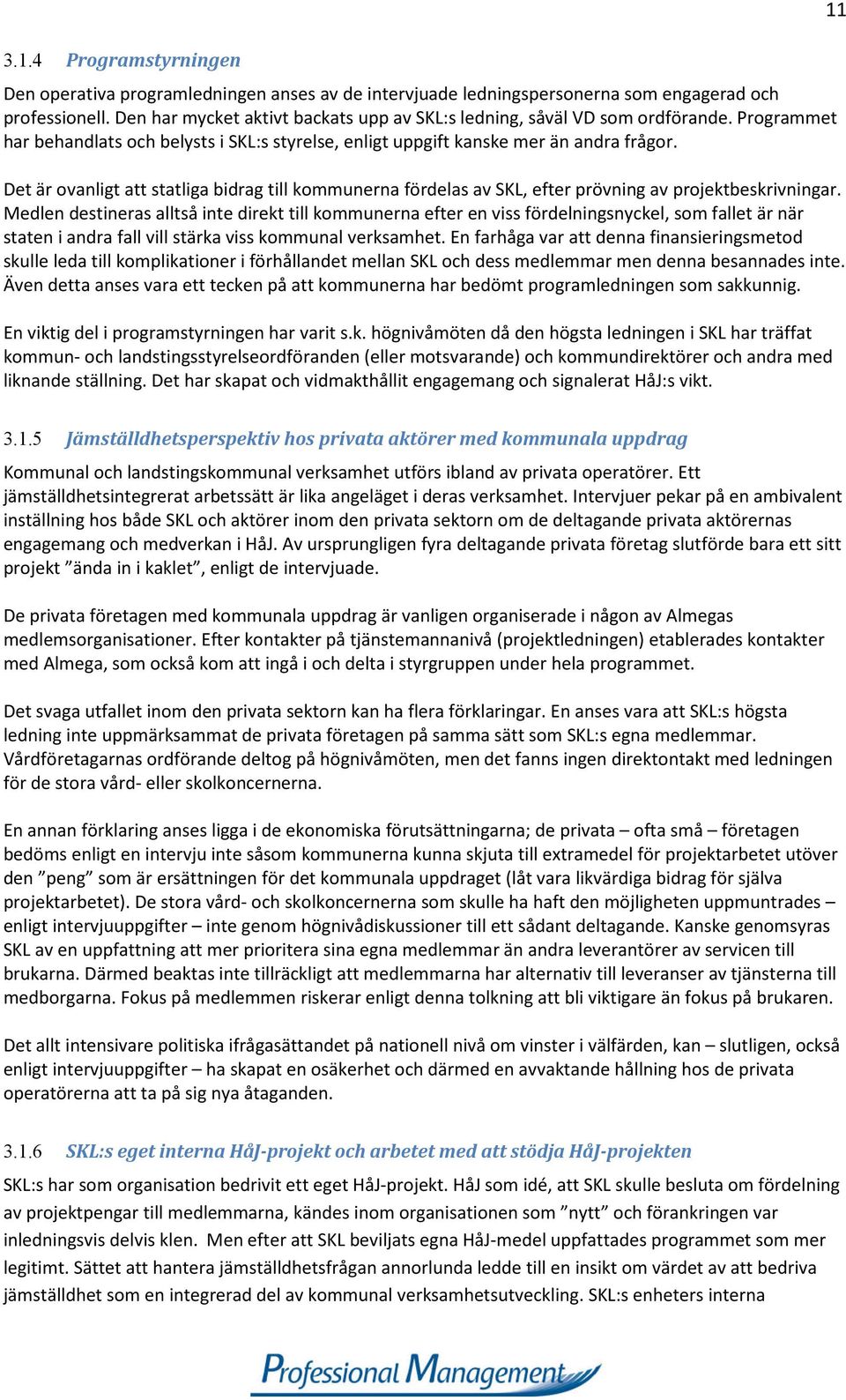 Det är ovanligt att statliga bidrag till kommunerna fördelas av SKL, efter prövning av projektbeskrivningar.