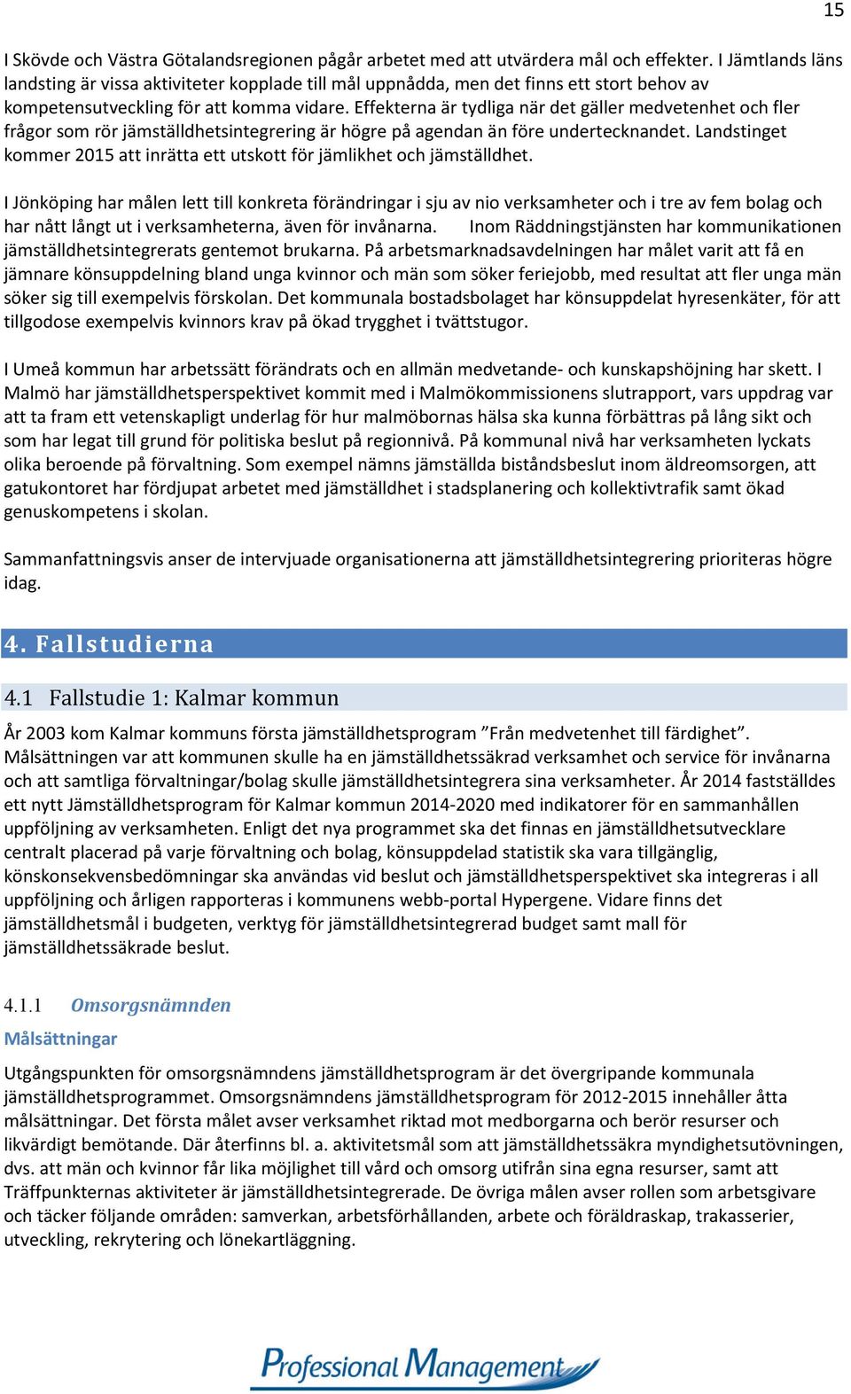 Effekterna är tydliga när det gäller medvetenhet och fler frågor som rör jämställdhetsintegrering är högre på agendan än före undertecknandet.