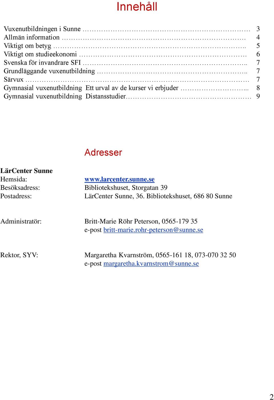 .. 8 Gymnasial vuxenutbildning Distansstudier 9 Adresser LärCenter Sunne Hemsida: www.larcenter.sunne.