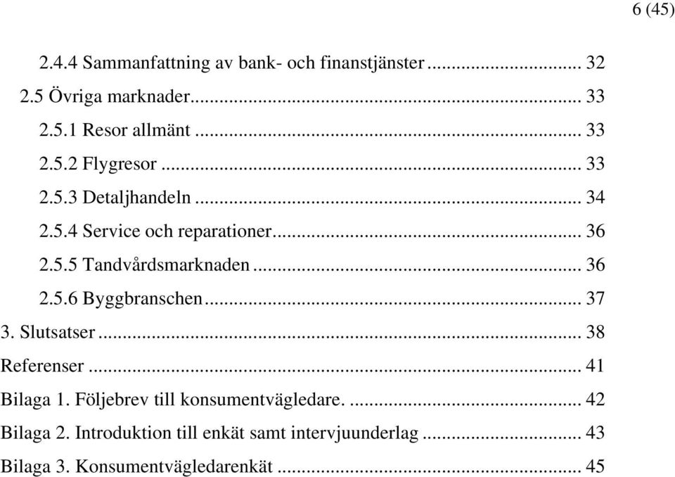 .. 36 2.5.6 Byggbranschen... 37 3. Slutsatser... 38 Referenser... 41 Bilaga 1.