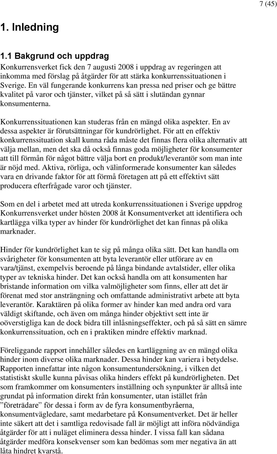 Konkurrenssituationen kan studeras från en mängd olika aspekter. En av dessa aspekter är förutsättningar för kundrörlighet.