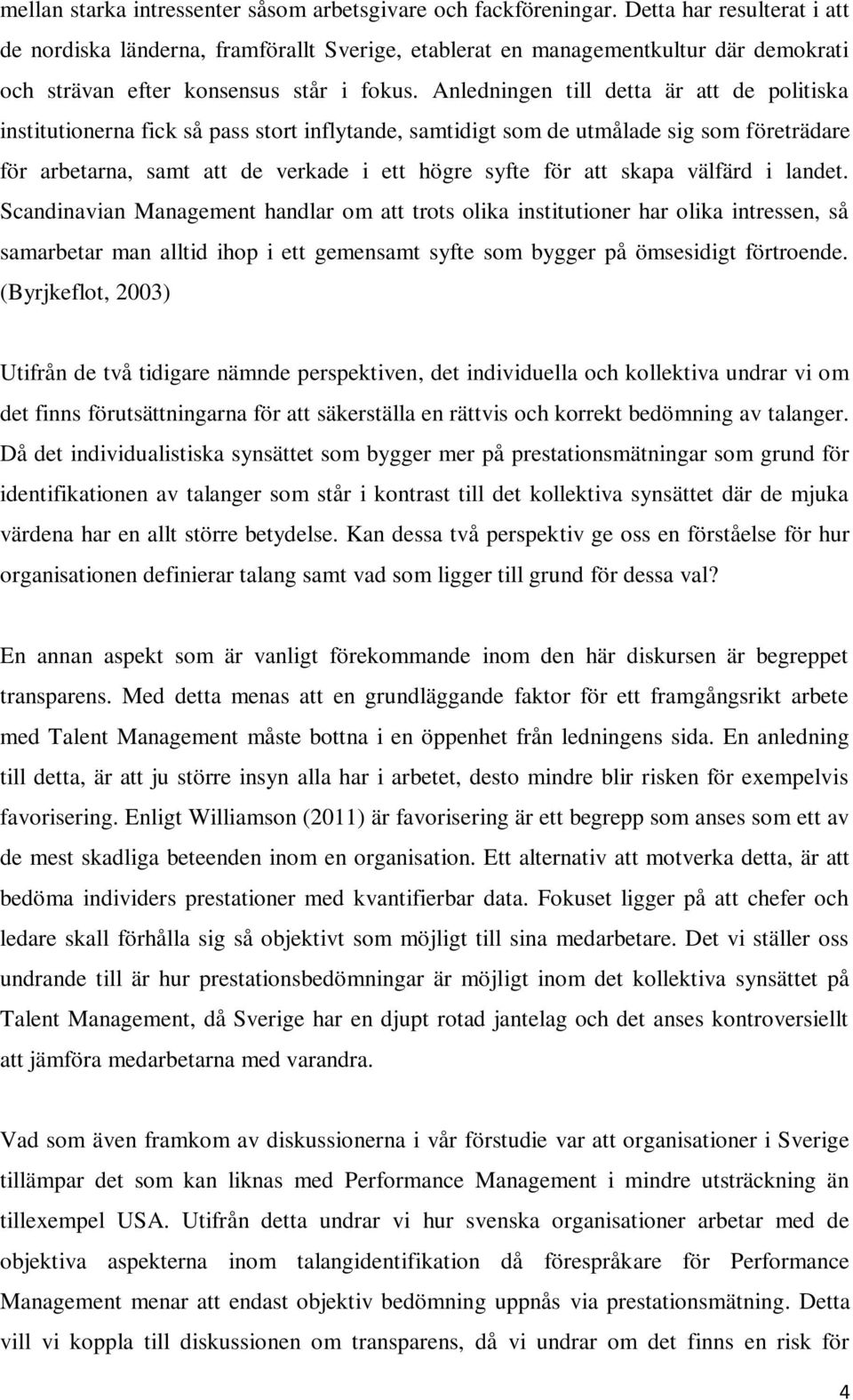 Anledningen till detta är att de politiska institutionerna fick så pass stort inflytande, samtidigt som de utmålade sig som företrädare för arbetarna, samt att de verkade i ett högre syfte för att