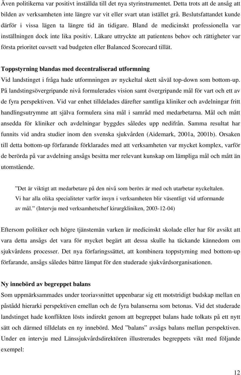 Läkare uttryckte att patientens behov och rättigheter var första prioritet oavsett vad budgeten eller Balanced Scorecard tillät.