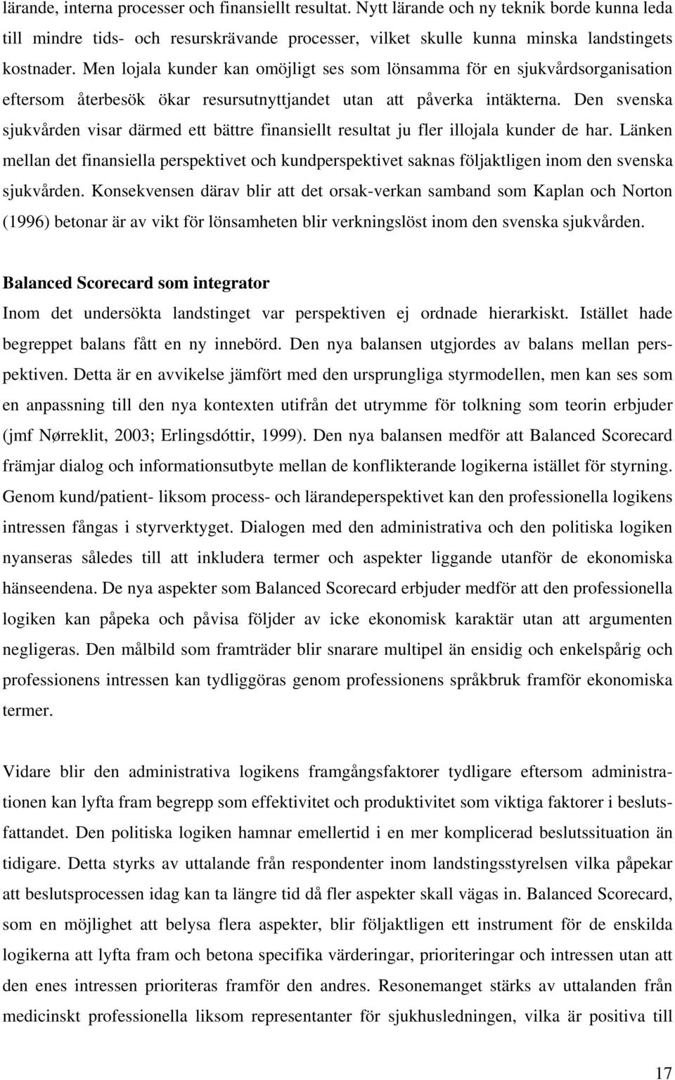 Den svenska sjukvården visar därmed ett bättre finansiellt resultat ju fler illojala kunder de har.