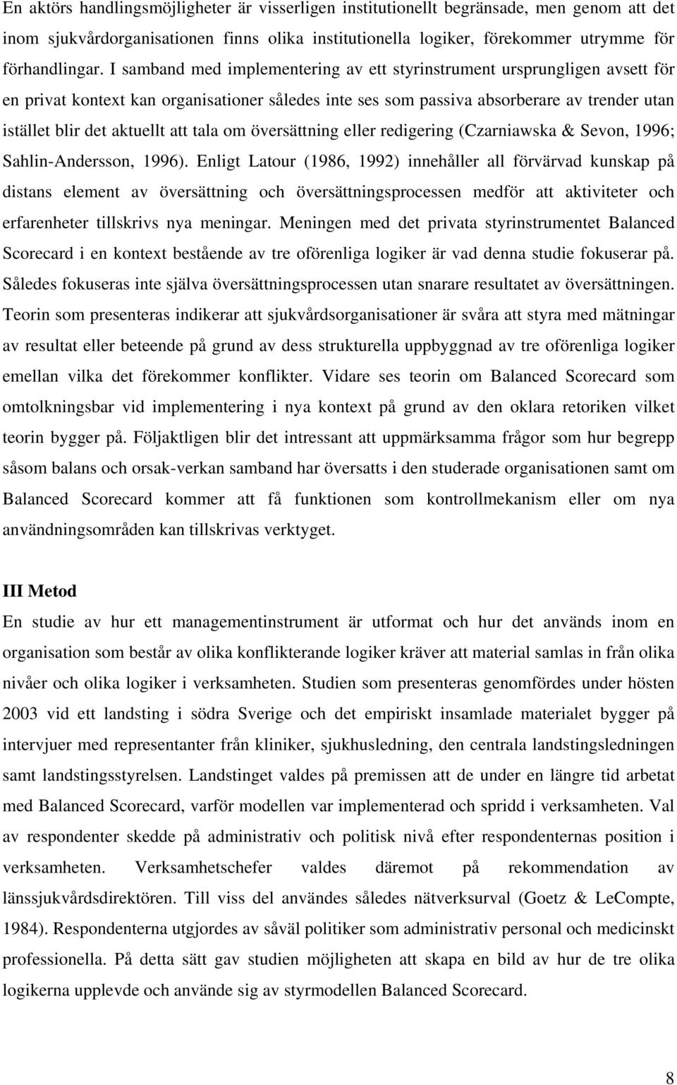 att tala om översättning eller redigering (Czarniawska & Sevon, 1996; Sahlin-Andersson, 1996).