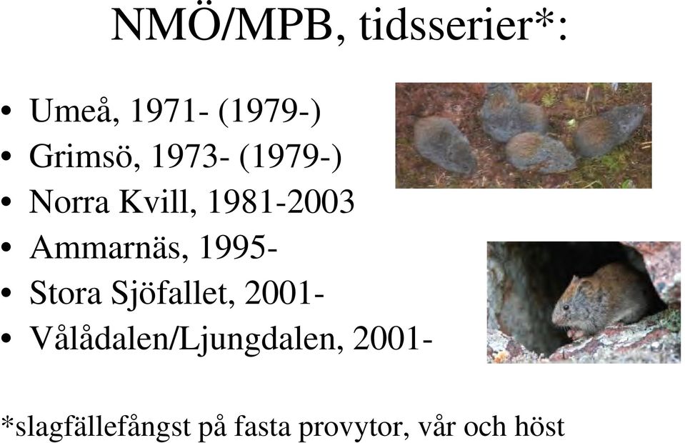 1995- Stora Sjöfallet, 2001- Vålådalen/Ljungdalen,