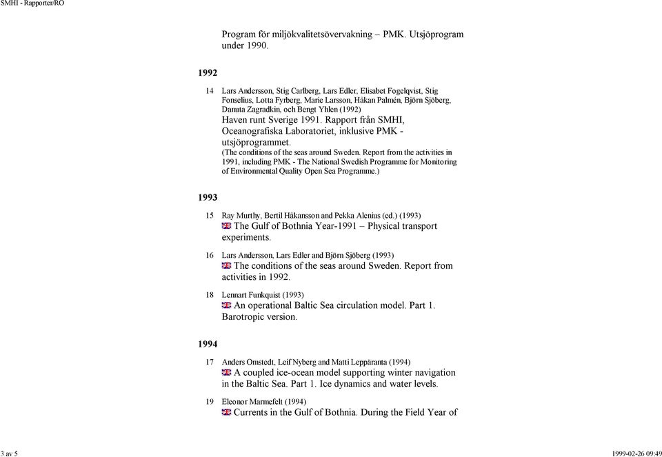 Sverige 1991. Rapport från SMHI, Oceanografiska Laboratoriet, inklusive PMK - utsjöprogrammet. (The conditions of the seas around Sweden.