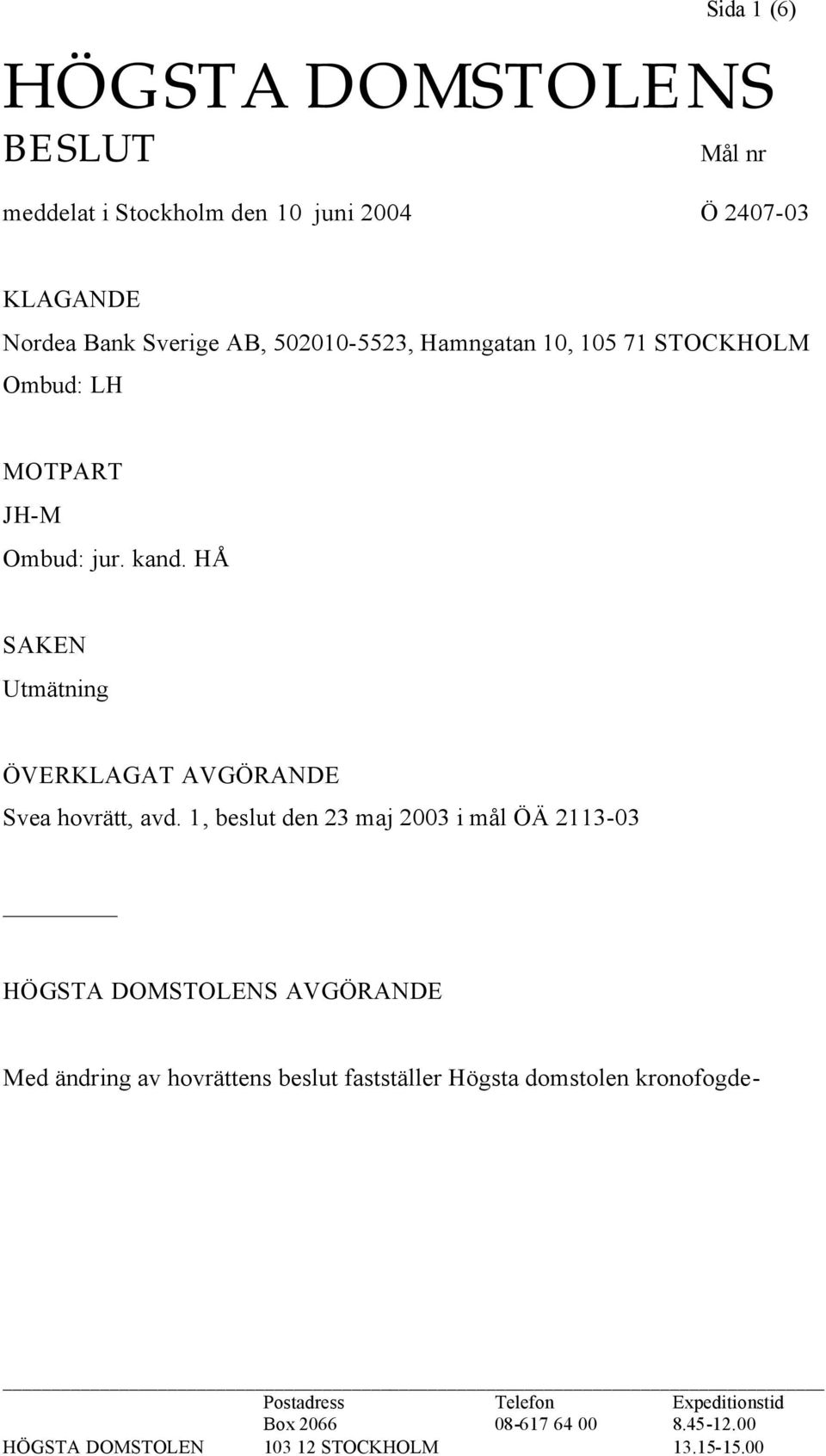 HÅ SAKEN Utmätning ÖVERKLAGAT AVGÖRANDE Svea hovrätt, avd.