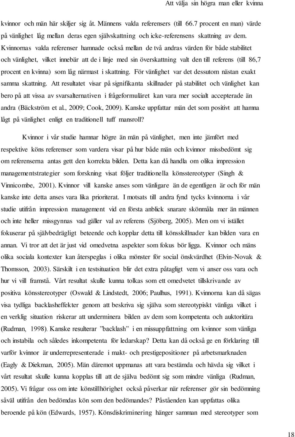 en kvinna) som låg närmast i skattning. För vänlighet var det dessutom nästan exakt samma skattning.
