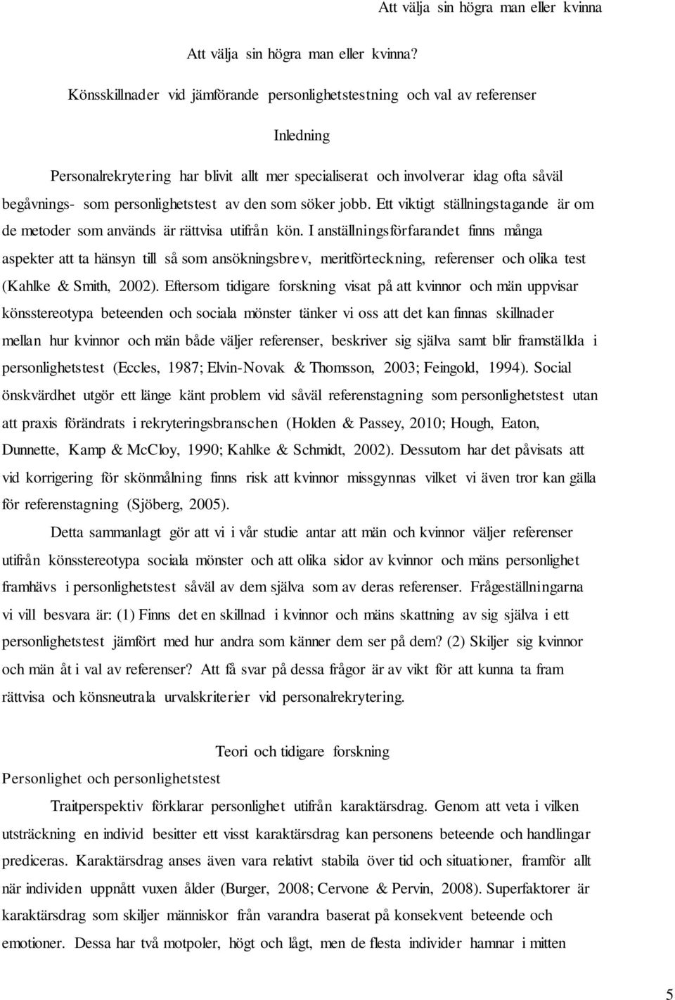 personlighetstest av den som söker jobb. Ett viktigt ställningstagande är om de metoder som används är rättvisa utifrån kön.