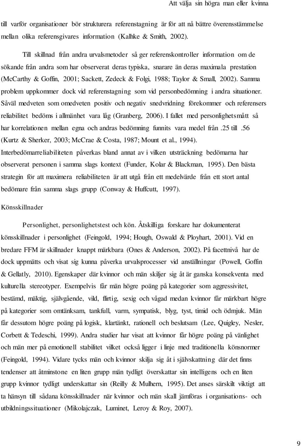 Sackett, Zedeck & Folgi, 1988; Taylor & Small, 2002). Samma problem uppkommer dock vid referenstagning som vid personbedömning i andra situationer.