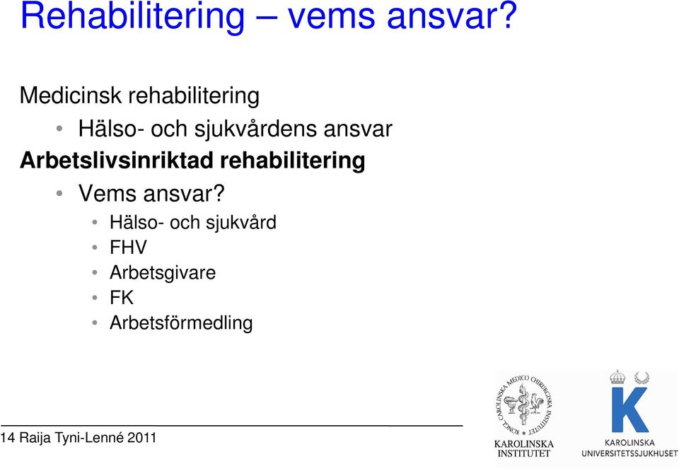 ansvar Arbetslivsinriktad rehabilitering Vems ansvar?