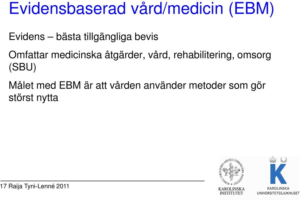 rehabilitering, omsorg (SBU) Målet med EBM är att