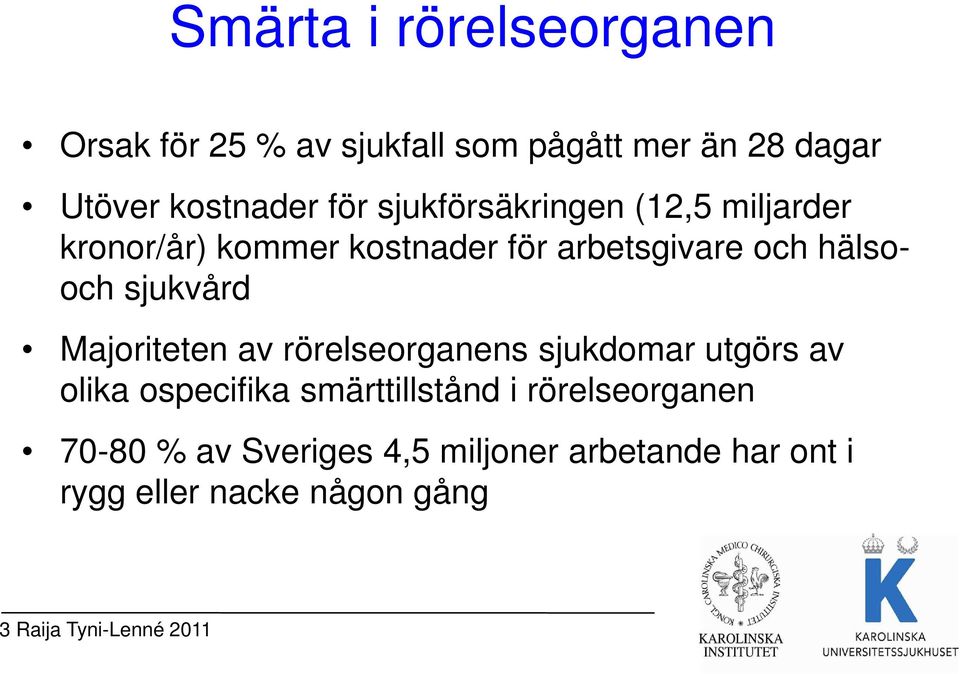 Majoriteten av rörelseorganens sjukdomar utgörs av olika ospecifika smärttillstånd i rörelseorganen