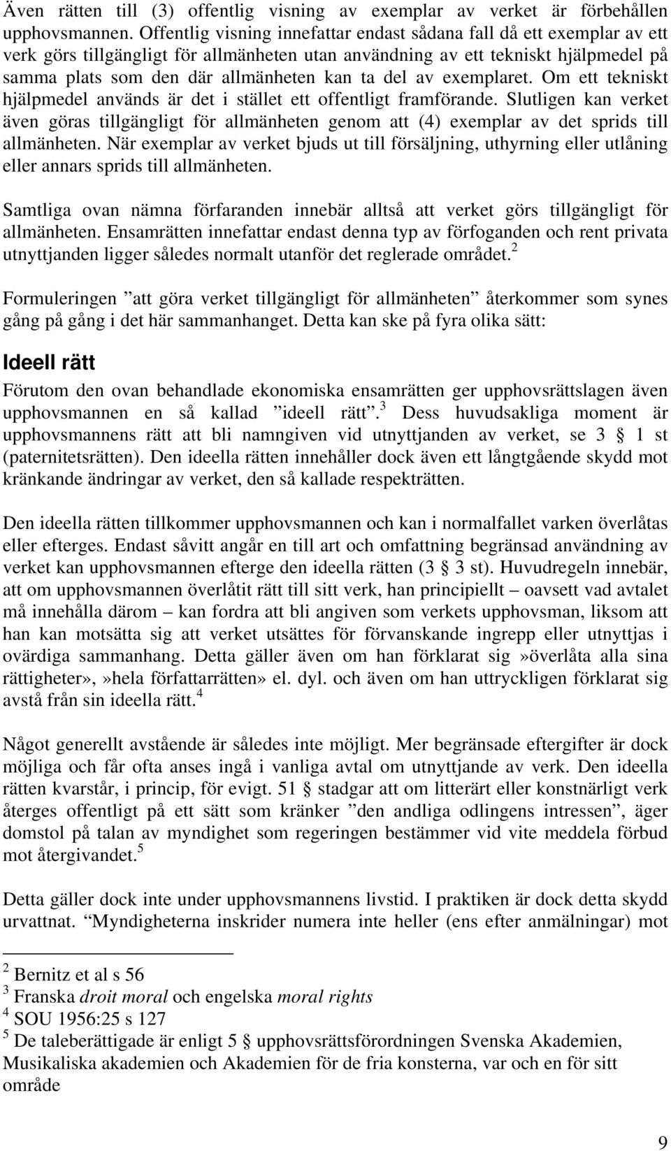 del av exemplaret. Om ett tekniskt hjälpmedel används är det i stället ett offentligt framförande.