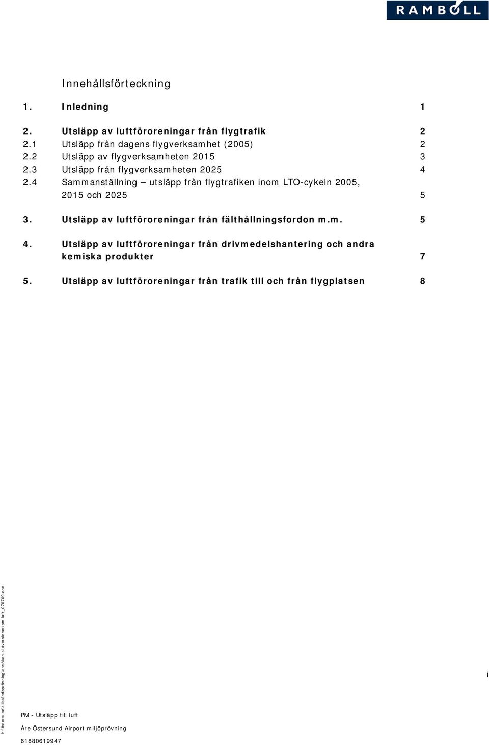 4 Sammanställning utsläpp från flygtrafiken inom LTO-cykeln 2005, 2015 och 2025 5 3.