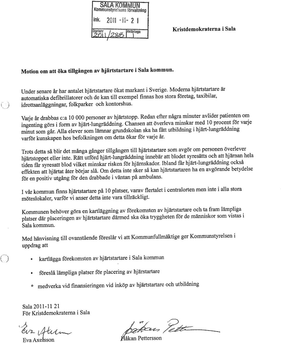 Moderna hjärtstartare är automatiska defibrillatorer och de kan till exempel finnas hos stora företag, taxibilar, idrottsanläggningar, folkparker och kontorshus.