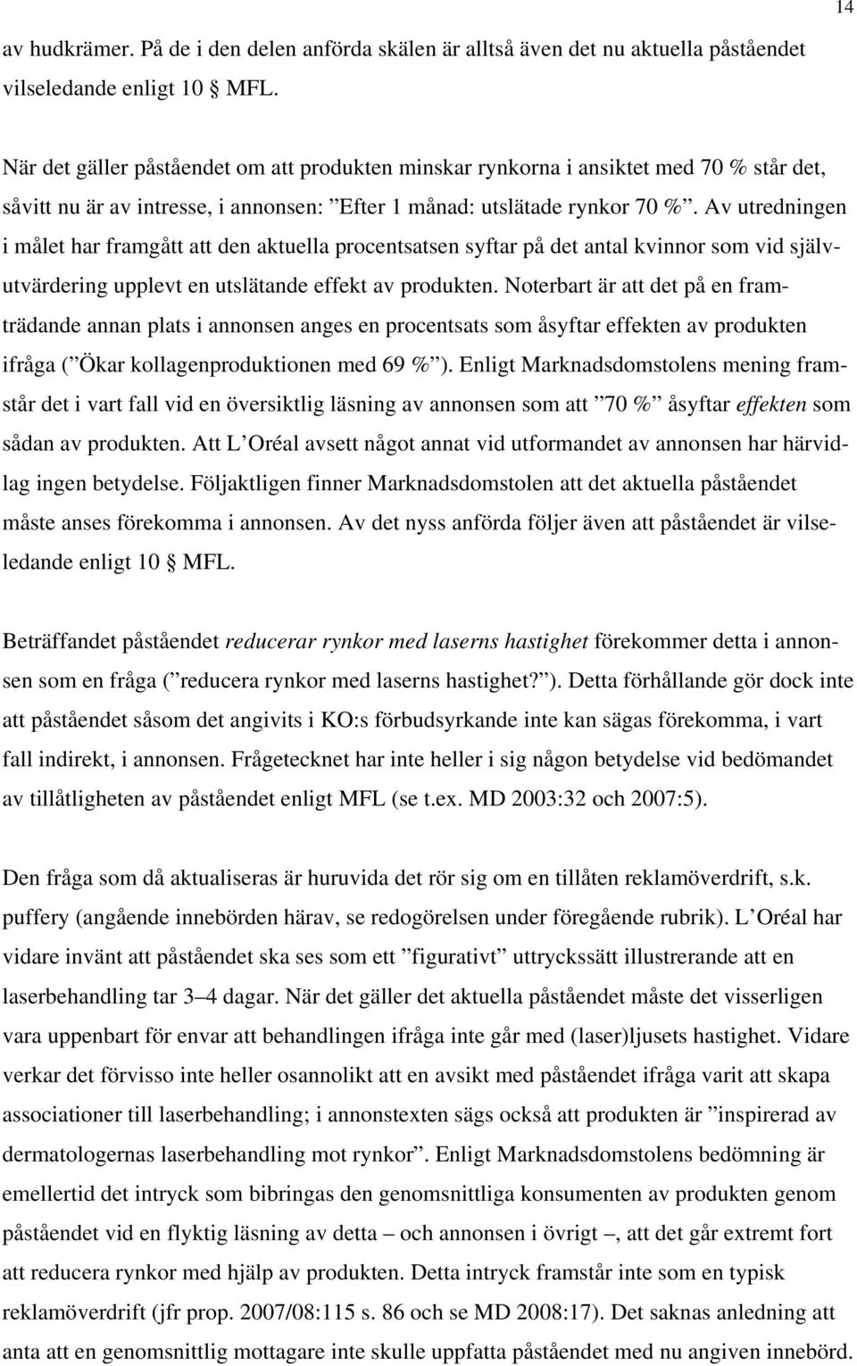 Av utredningen i målet har framgått att den aktuella procentsatsen syftar på det antal kvinnor som vid självutvärdering upplevt en utslätande effekt av produkten.