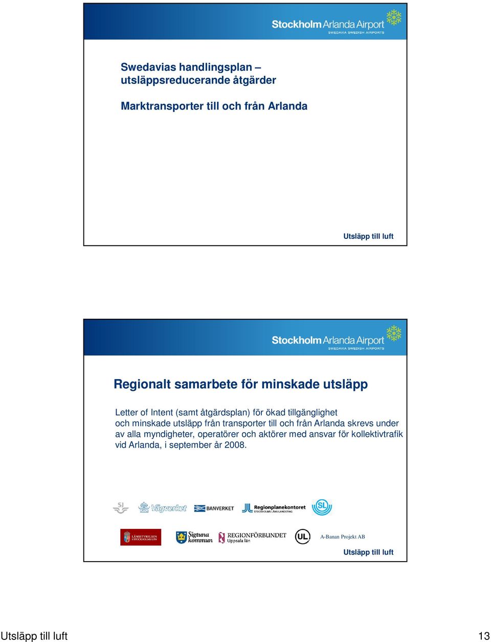 tillgänglighet och minskade utsläpp från transporter till och från Arlanda skrevs under av alla