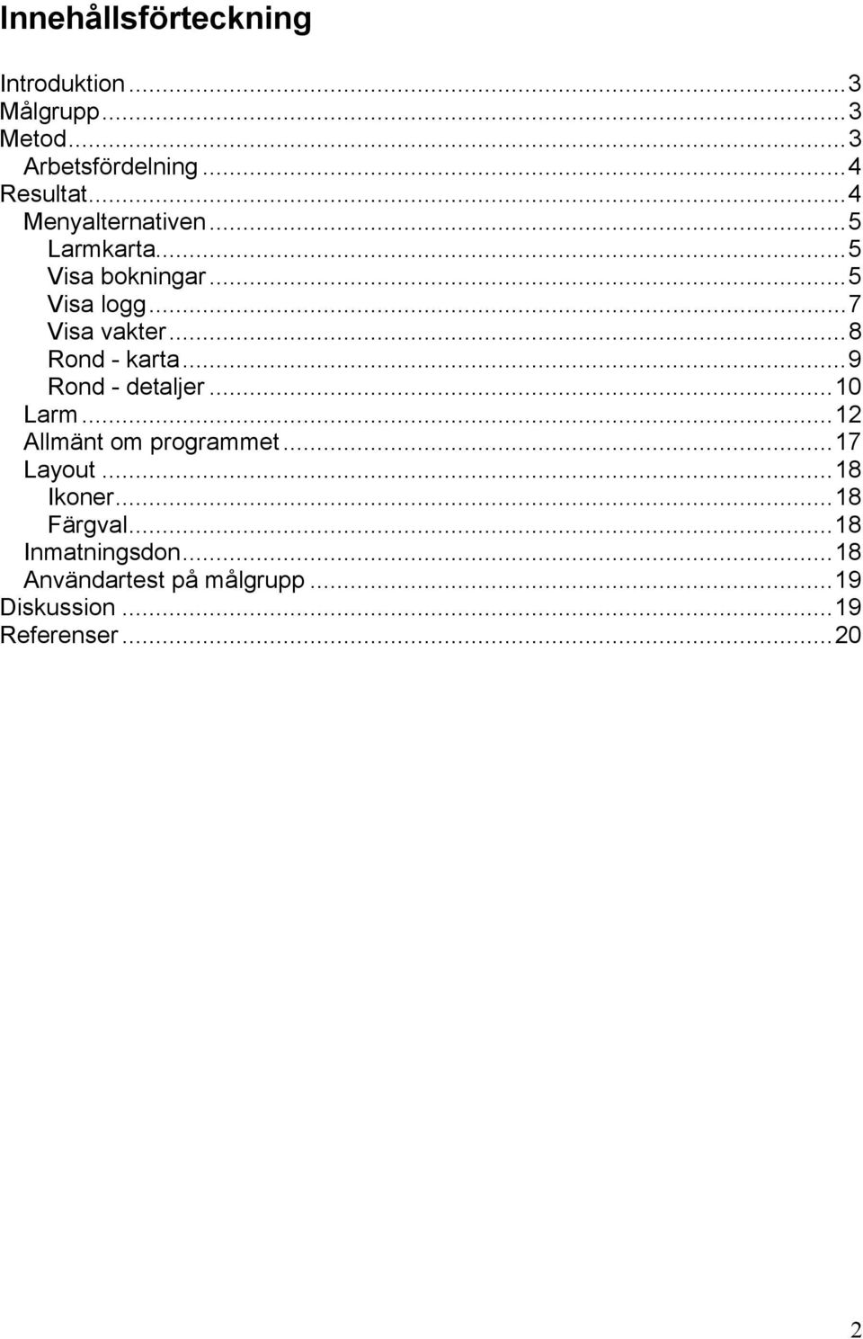 ..8 Rond - karta...9 Rond - detaljer...10 Larm...12 Allmänt om programmet...17 Layout.