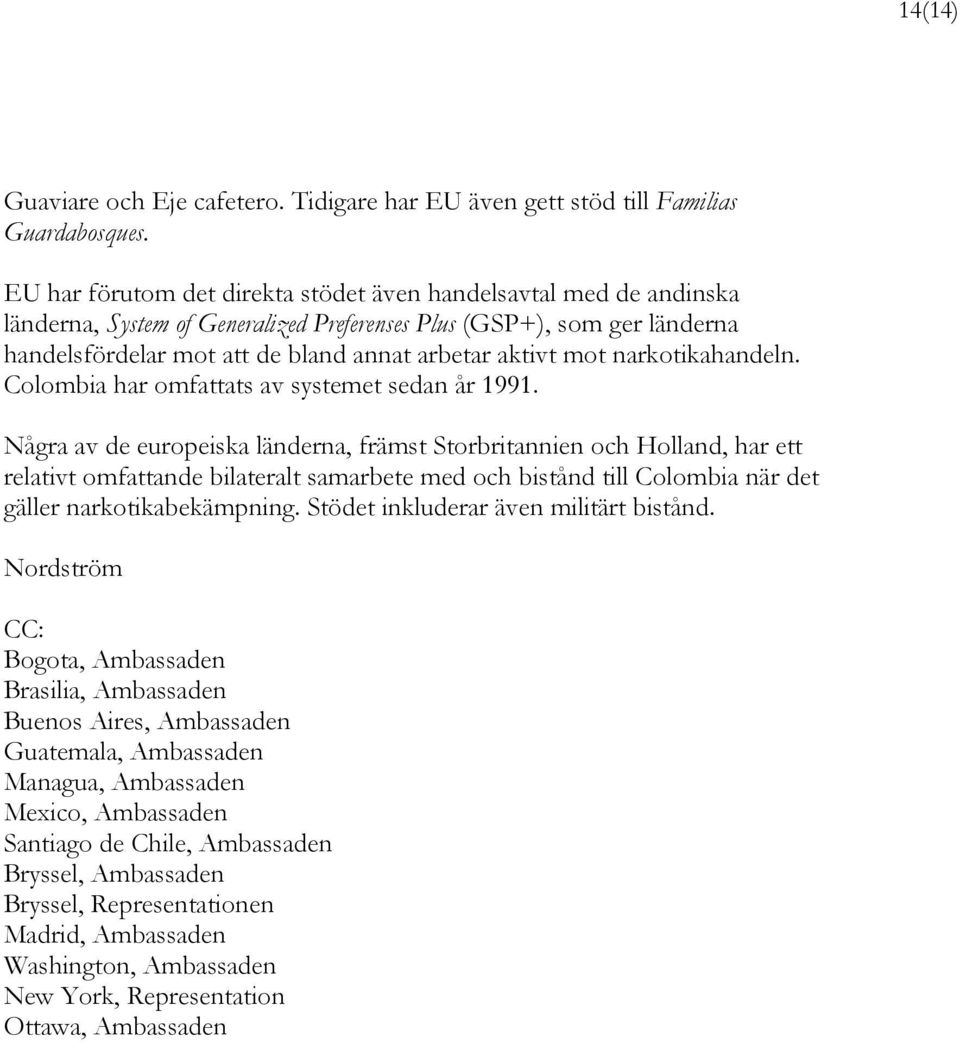 narkotikahandeln. Colombia har omfattats av systemet sedan år 1991.