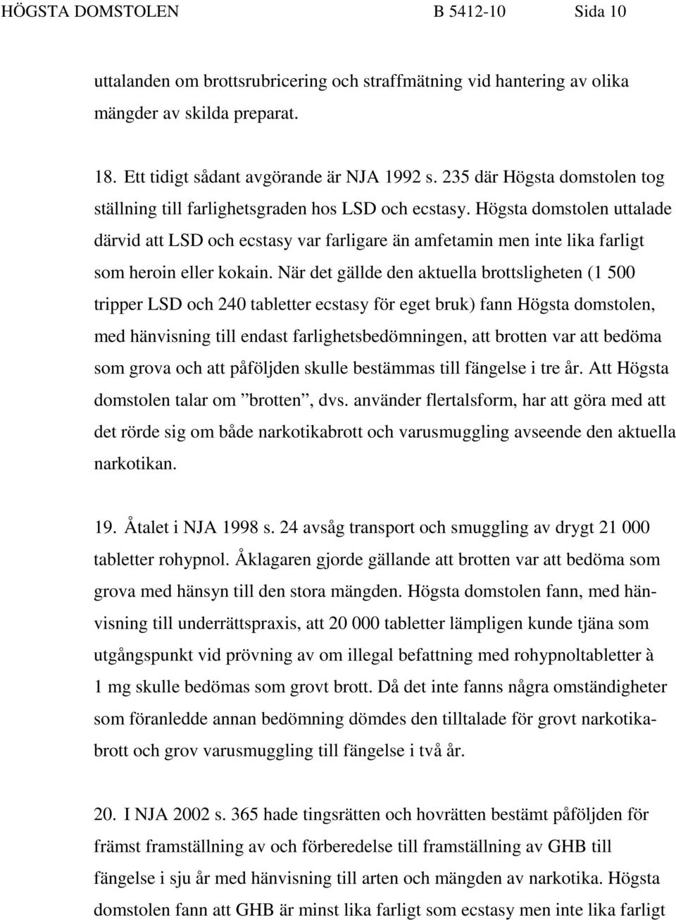 Högsta domstolen uttalade därvid att LSD och ecstasy var farligare än amfetamin men inte lika farligt som heroin eller kokain.