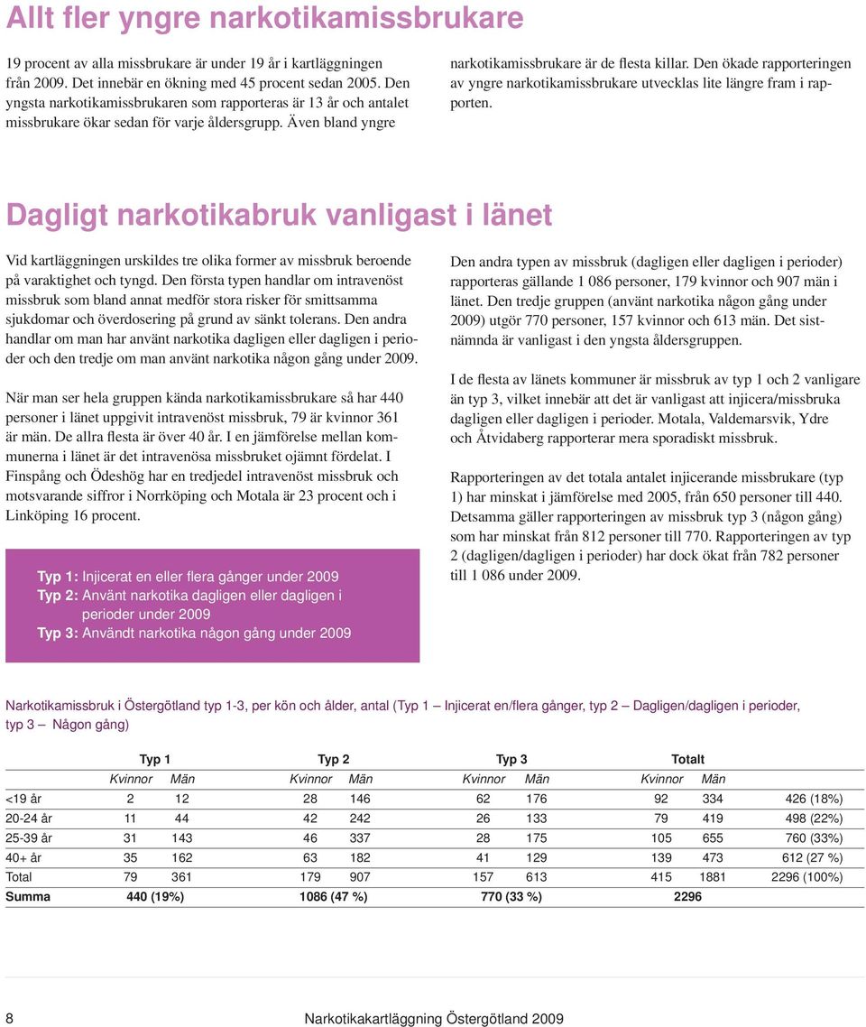 Den ökade rapporteringen av yngre narkotikamissbrukare utvecklas lite längre fram i rapporten.