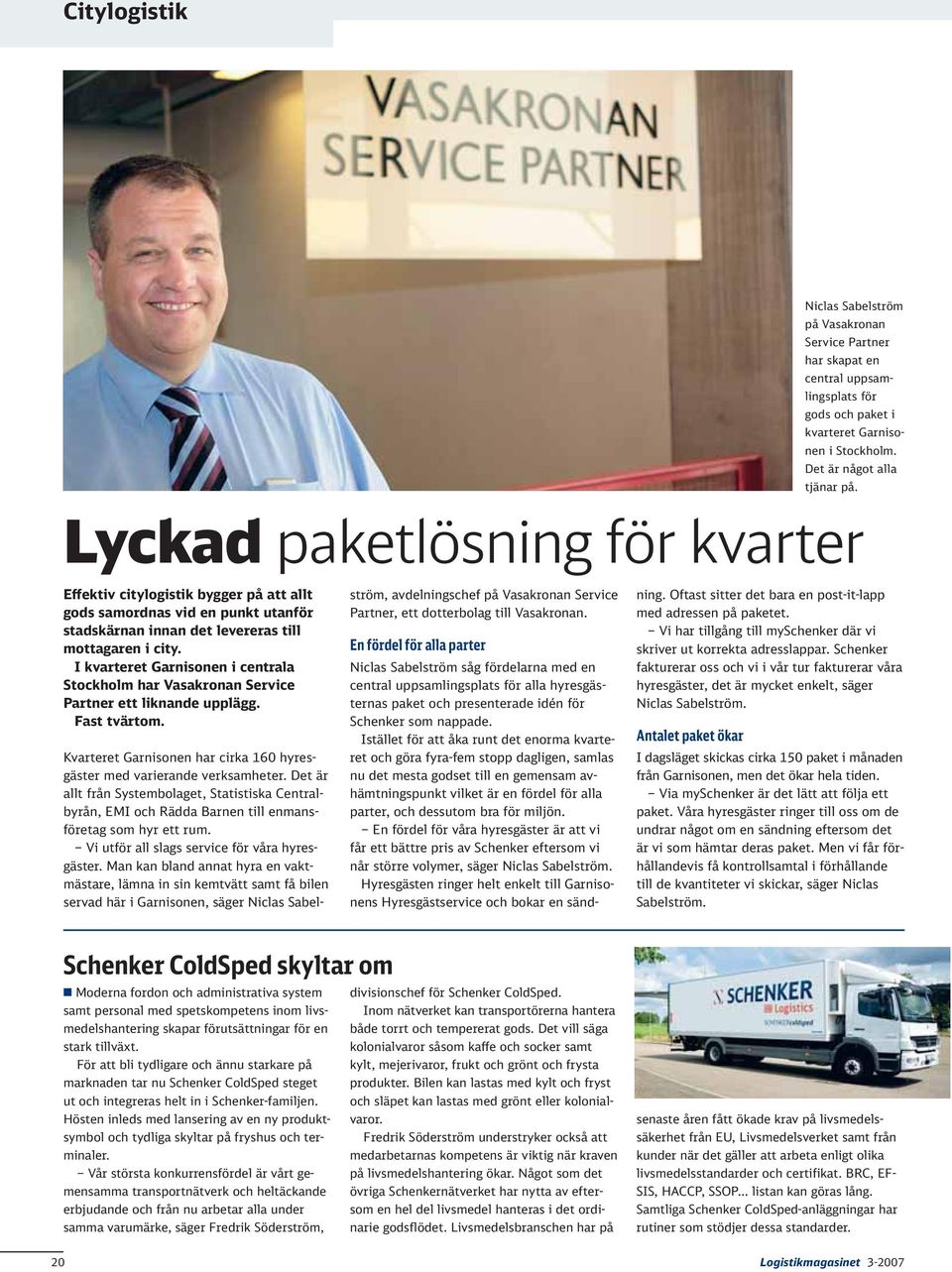 I kvarteret Garnisonen i centrala Stockholm har Vasakronan Service Partner ett liknande upplägg. Fast tvärtom. Kvarteret Garnisonen har cirka 160 hyresgäster med varierande verksamheter.