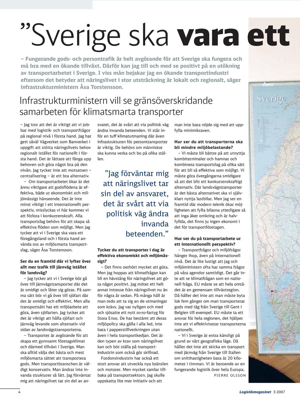 I viss mån bejakar jag en ökande transportindustri eftersom det betyder att näringslivet i stor utsträckning är lokalt och regionalt, säger infrastrukturministern Åsa Torstensson.