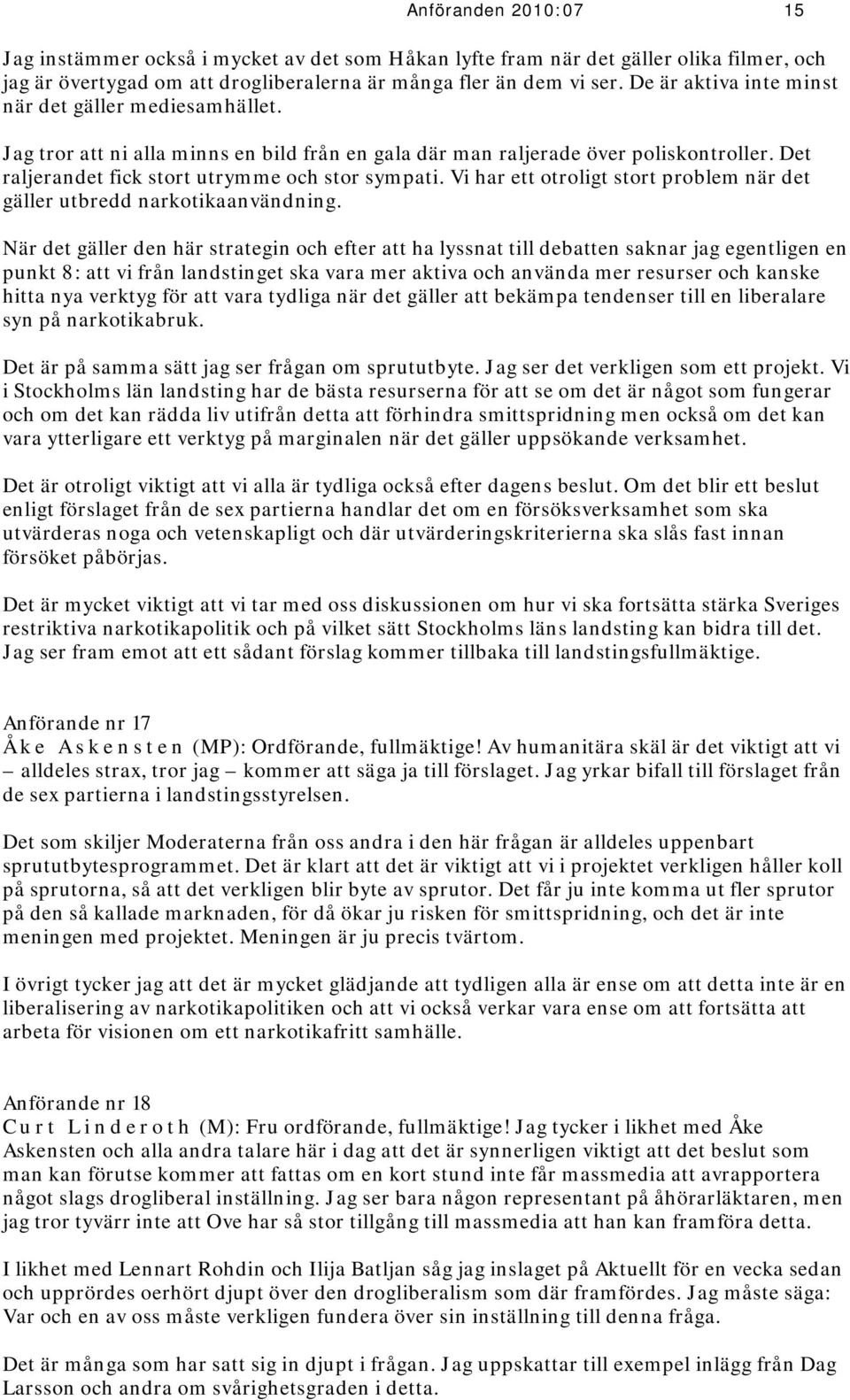 Vi har ett otroligt stort problem när det gäller utbredd narkotikaanvändning.