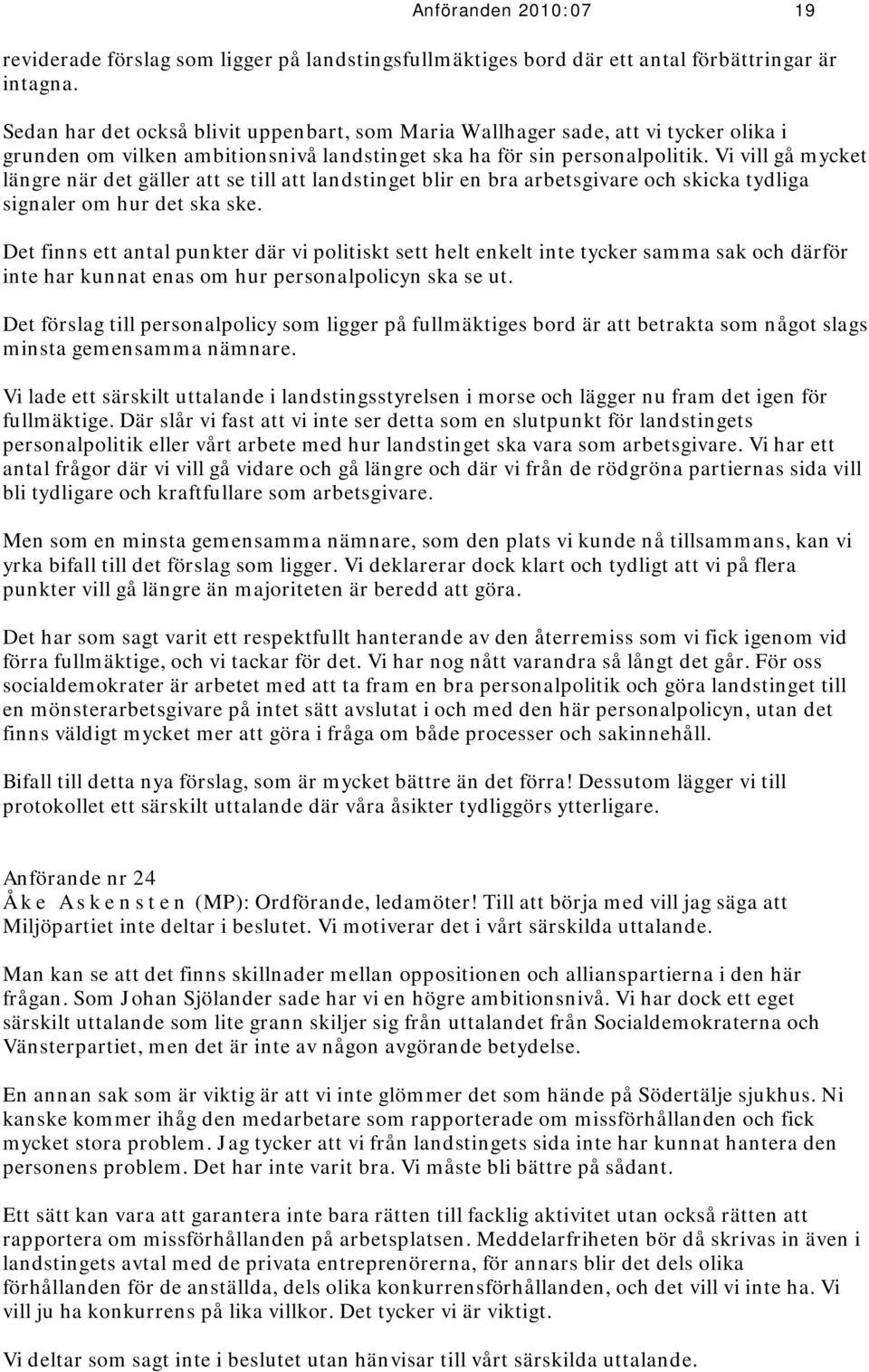 Vi vill gå mycket längre när det gäller att se till att landstinget blir en bra arbetsgivare och skicka tydliga signaler om hur det ska ske.