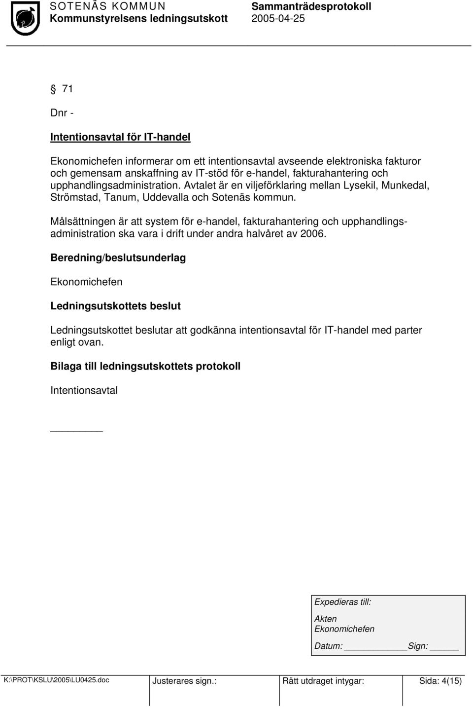 Målsättningen är att system för e-handel, fakturahantering och upphandlingsadministration ska vara i drift under andra halvåret av 2006.