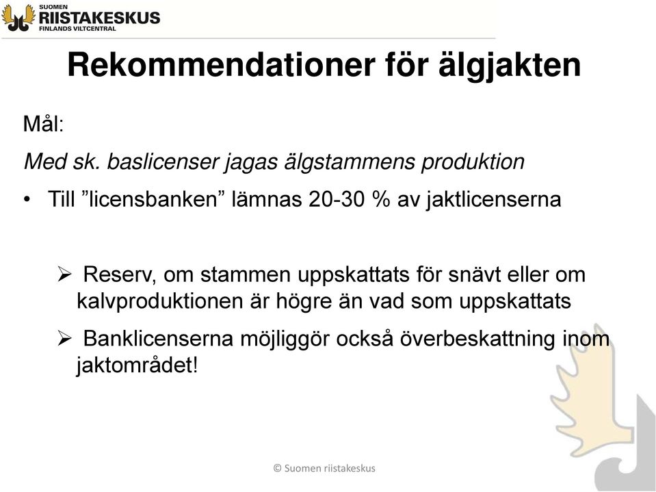 av jaktlicenserna Reserv, om stammen uppskattats för snävt eller om