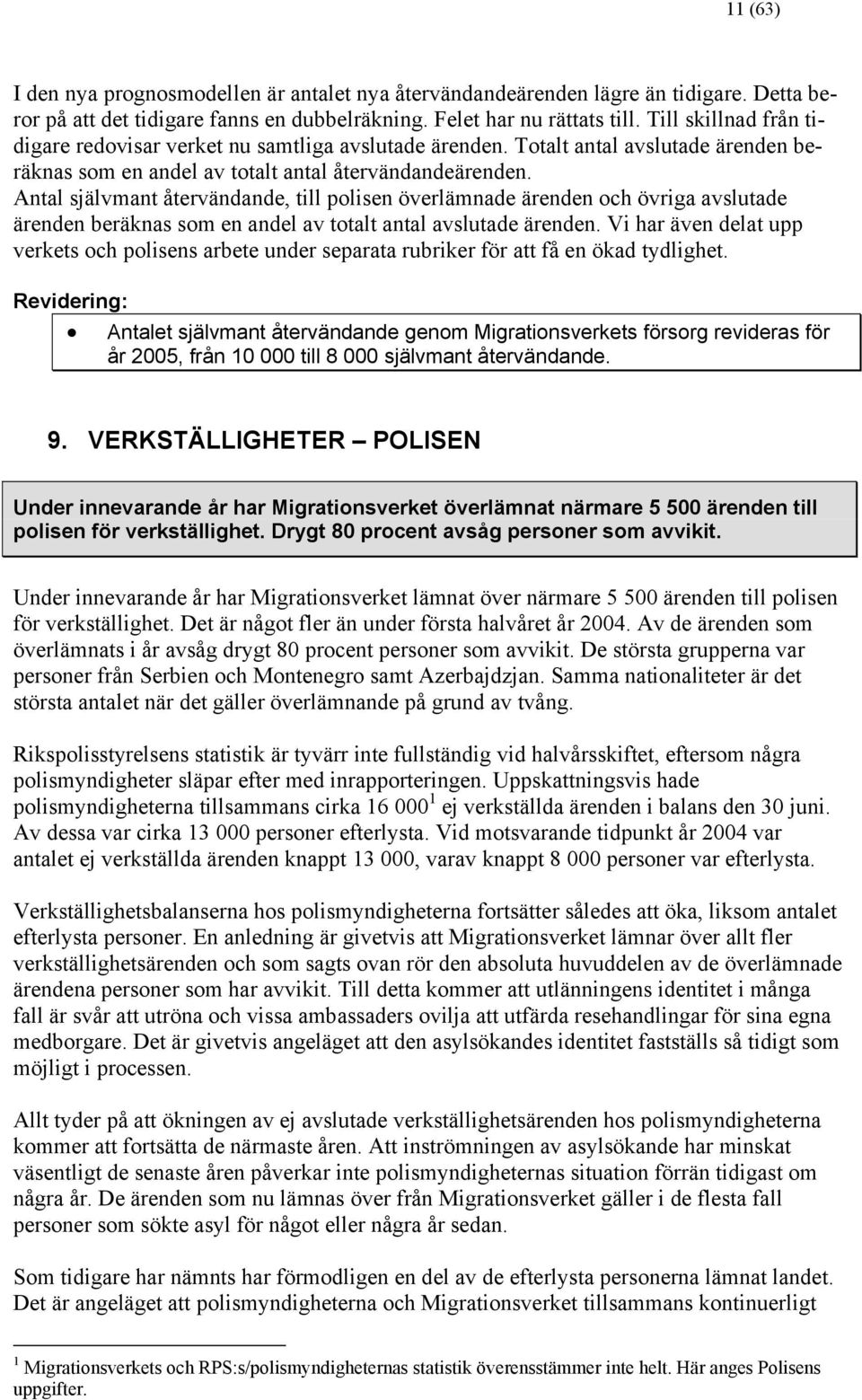 Antal självmant återvändande, till polisen överlämnade ärenden och övriga avslutade ärenden beräknas som en andel av totalt antal avslutade ärenden.