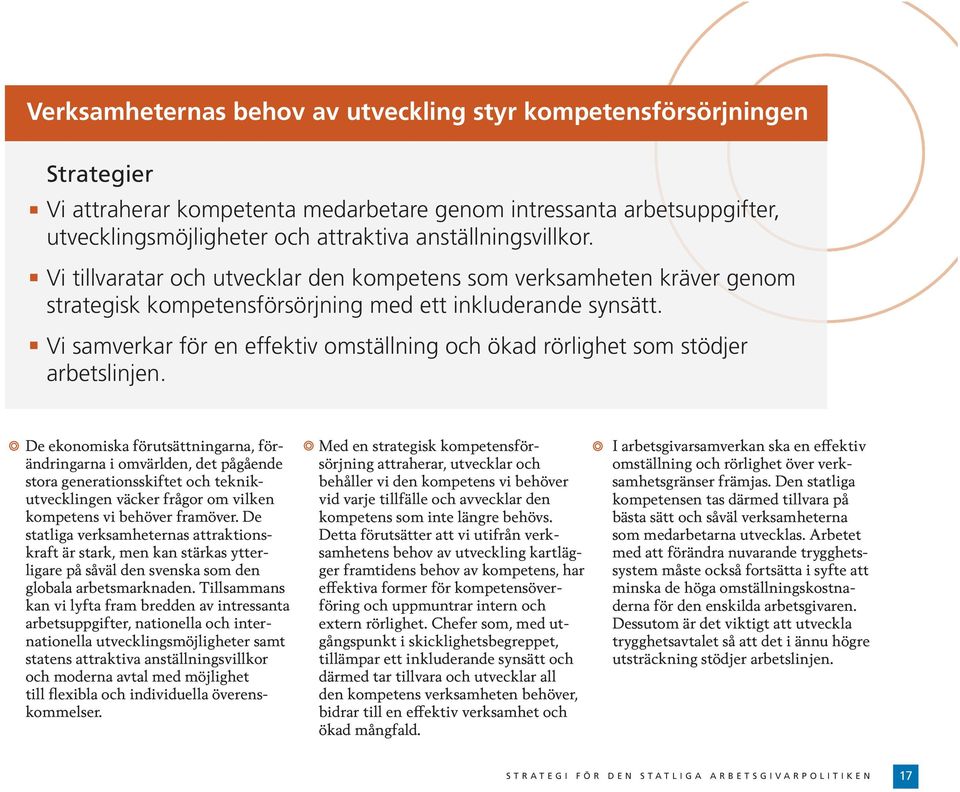 Vi samverkar för en effektiv omställning och ökad rörlighet som stödjer arbetslinjen.