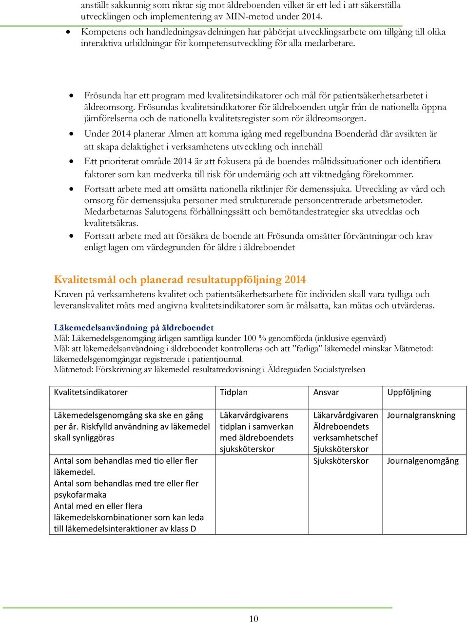 Frösunda har ett program med kvalitetsindikatorer och mål för patientsäkerhetsarbetet i äldreomsorg.