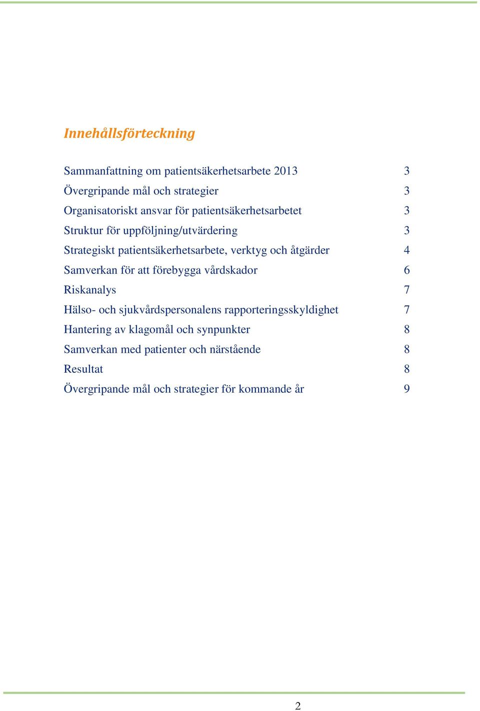 4 Samverkan för att förebygga vårdskador 6 Riskanalys 7 Hälso- och sjukvårdspersonalens rapporteringsskyldighet 7 Hantering av