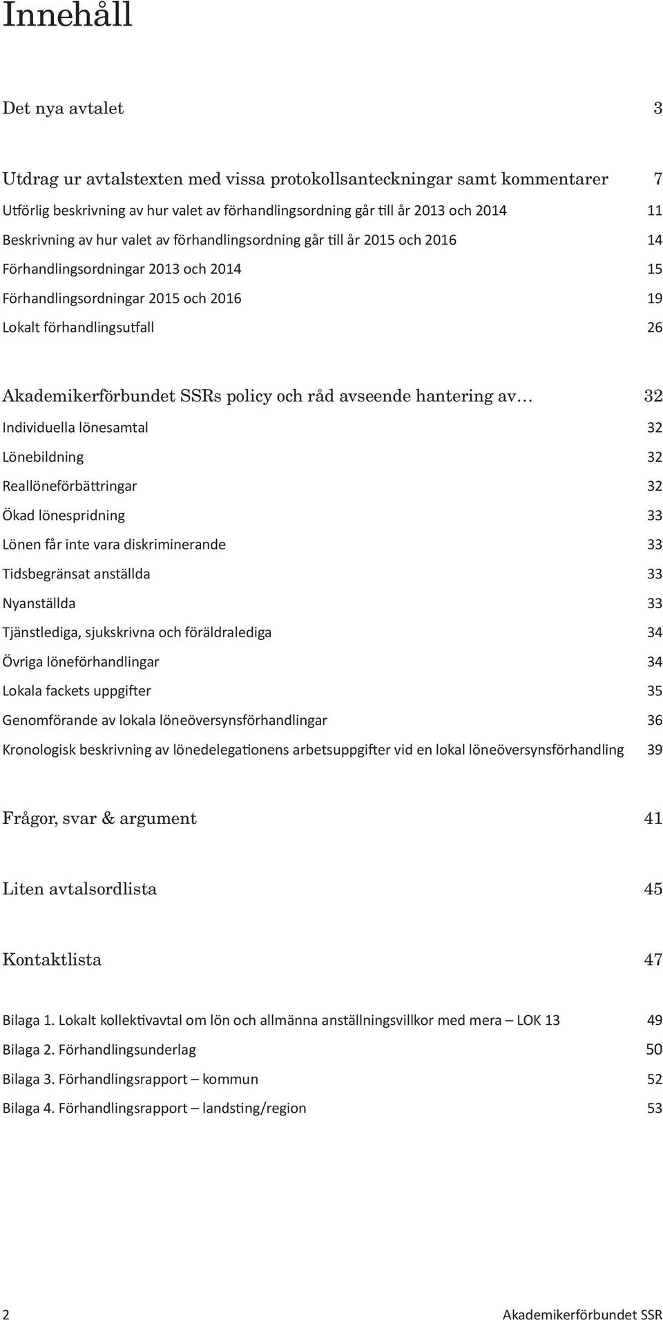 avseende hantering av 32 Ökad lönespridning 33 Genomförande av lokala löneöversynsförhandlingar